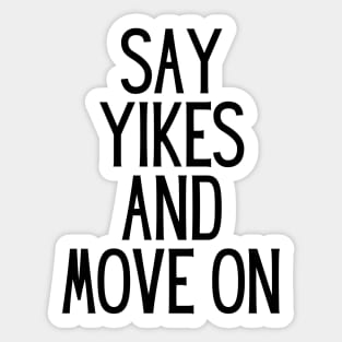 Say Yikes And Move On - Motivational and Inspiring Work Quotes Sticker